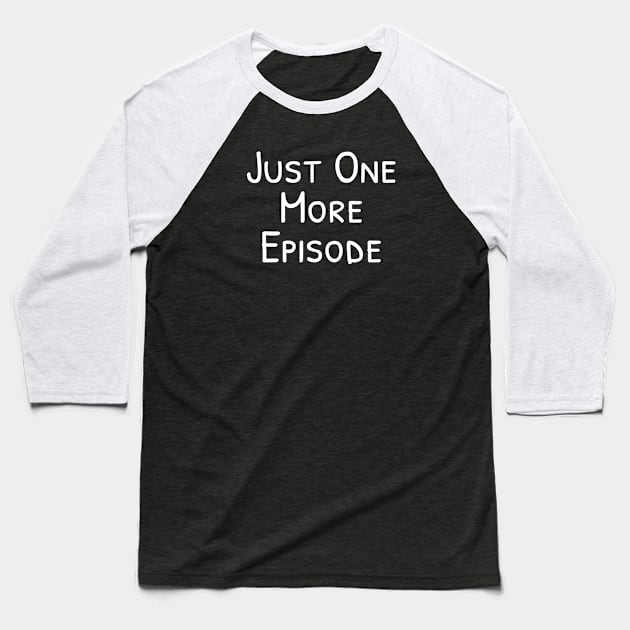 Just One More Episode, Watching Boxsets Television Baseball T-Shirt by bhp